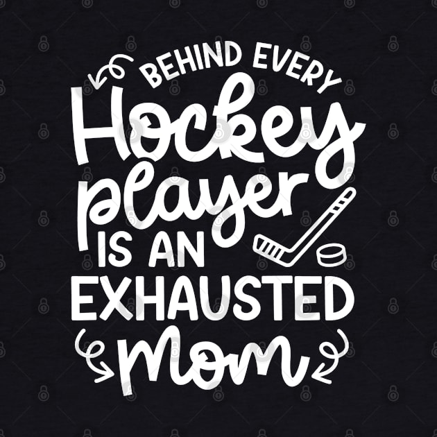 Behind Every Hockey Player Is An Exhausted Mom Ice Hockey Field Hockey Cute Funny by GlimmerDesigns